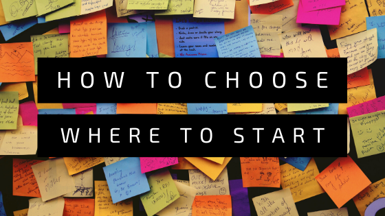 How to choose where to start